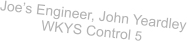 Joe’s Engineer, John Yeardley WKYS Control 5
