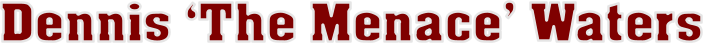 Dennis �The Menace� Waters