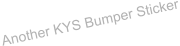 Another KYS Bumper Sticker